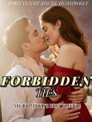 FORBIDDEN TIES {My Brother's Best Friend}e latest chapters online reading