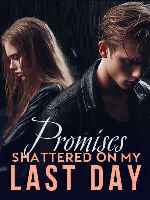 The Shattering of Promises on My Last Day