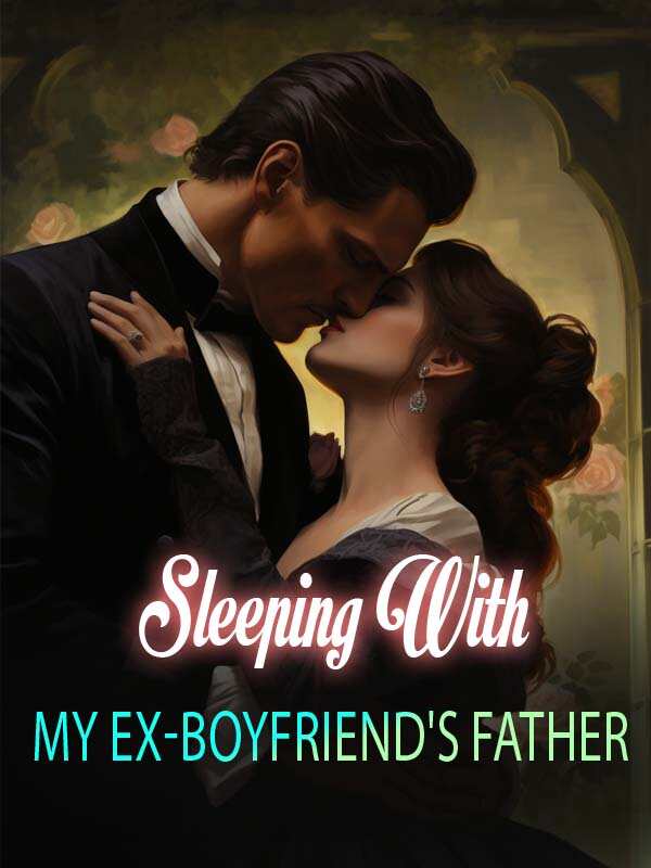 Sleeping with my ex-boyfriend's Father Read the full text online