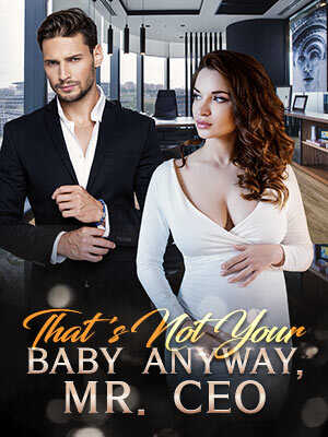 That's Not Your Baby Anyway, Mr. CEO Read the full version online