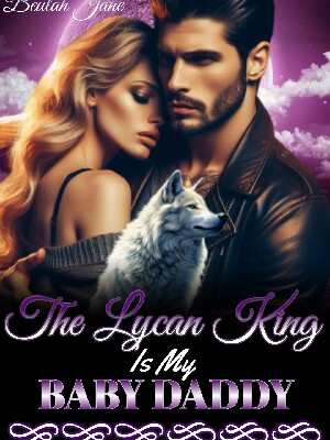It Turns Out that the Lycan King Is the Daddy of My Baby
