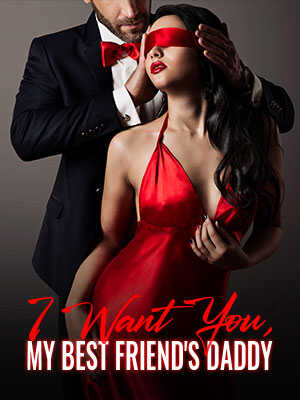 I Deeply and Desperately Want You, Who Happen to Be My Best Friend's Daddy