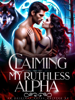 Claiming My Ruthless Alpha Lilith Full text reading