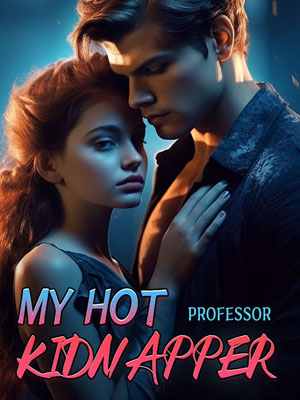 My Hot Kidnapper novel Full version Read online