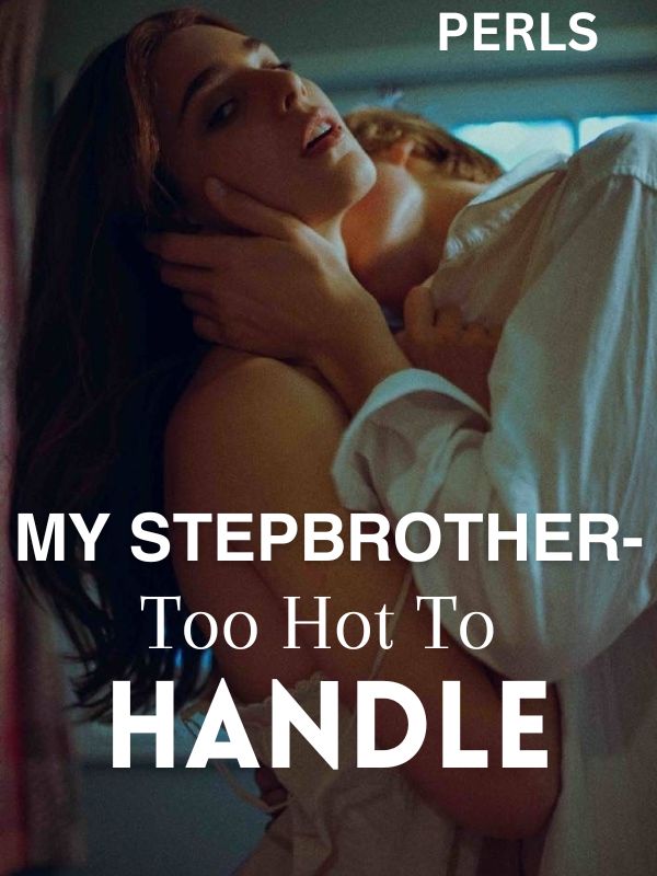 My Stepbrother - Too Hot To Handle Dabby Novel Read the full article