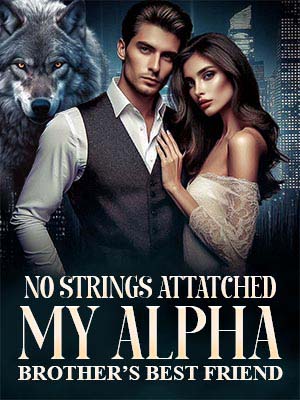 No Strings Attatched: My Alpha Brother’s Best Friend Read the latest chapters online