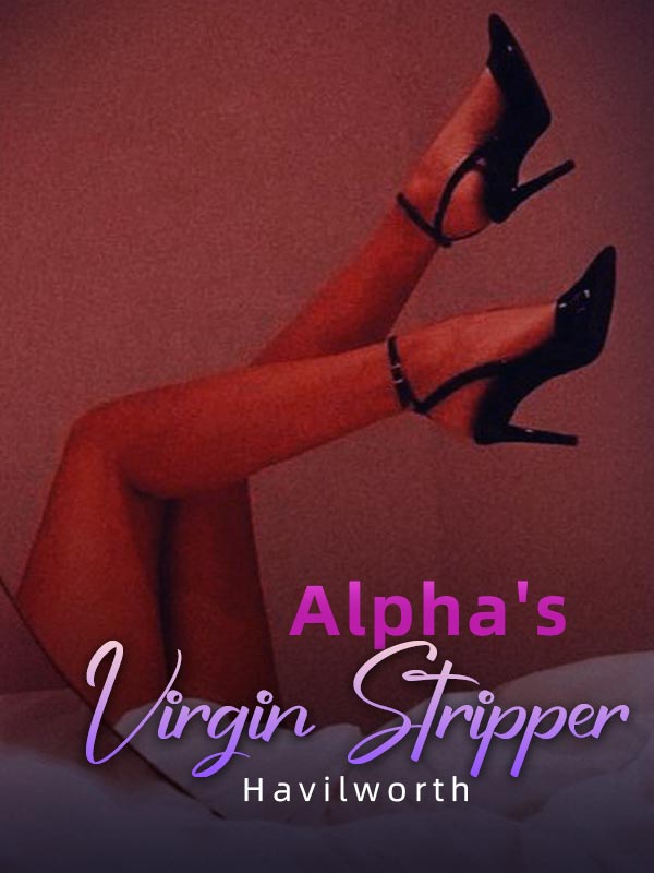 Alpha's Virgin Stripper novel Read the full version