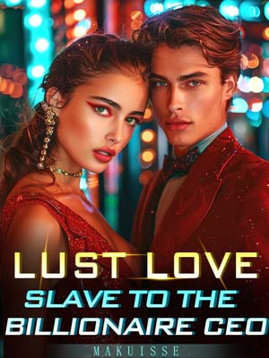 LUST LOVE: Slave To The Billionaire CEO novel Read the full article