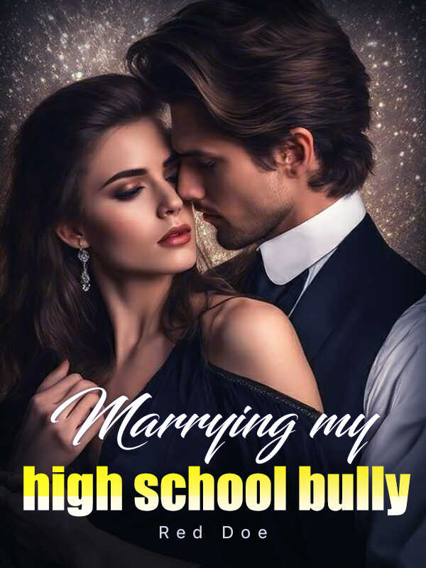 Marrying my high school bully  novel Read online