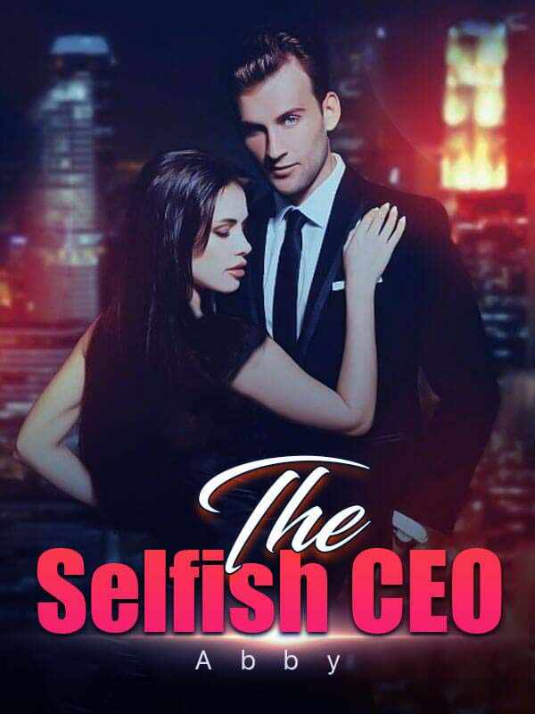 Andrea and Neal's unexpected reunion The Selfish CEO Full version novel