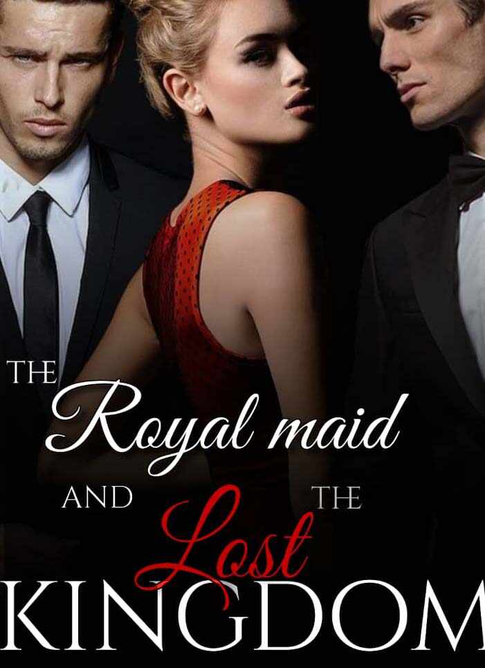 The Royal Maid And The Lost Kingdom Read the full novel online