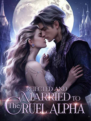 Rejected and married to the cruel alpha read online